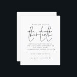 Budget Black White Script 30th Birthday Invitation<br><div class="desc">Budget Simple Black White Script 30th Birthday Party Invitation. Een budgetprijs voor KLEINE 4, 5 x 5, 6 inch. Verkrijgbaar in een SEMI GLOSS 110 lb KAART STOCK dat de standaardoptie is (aanbevolen voor uitnodigingen, vergelijkbaar met de dikte van een briefkaart) OF een SATIN FINISH 80 lb THINER PAPER STOCK...</div>