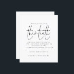Budget Black White Script 30th Birthday Invitation<br><div class="desc">Budget Simple Black White Script 30th Birthday Party Invitation. Een budgetprijs voor KLEINE 4, 5 x 5, 6 inch. Verkrijgbaar in een SEMI GLOSS 110 lb KAART STOCK dat de standaardoptie is (aanbevolen voor uitnodigingen, vergelijkbaar met de dikte van een briefkaart) OF een SATIN FINISH 80 lb THINER PAPER STOCK...</div>