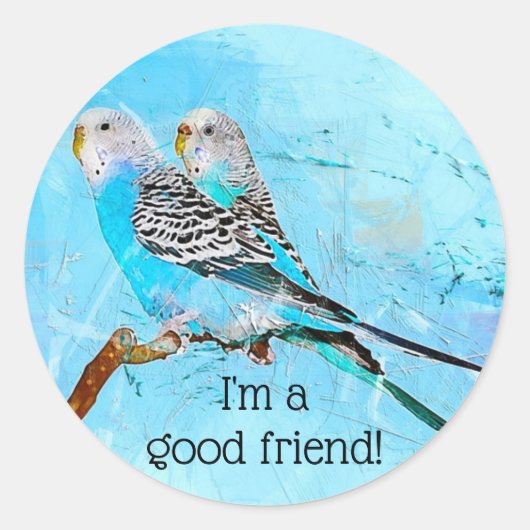 Budgie Birds Ik ben een goede vriend Ronde Sticker (Voorkant)