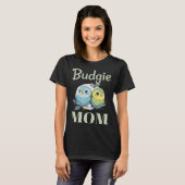 Budgie Mom Budgerigar Parakeet Bird 104 T-shirt (Voorkant volledig)