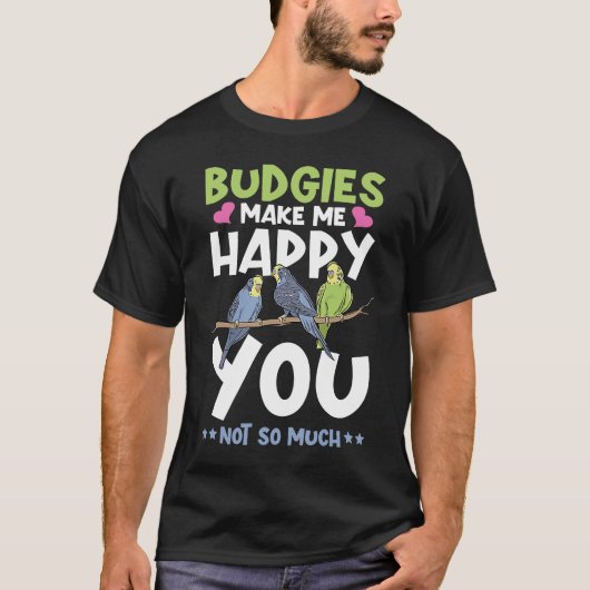 budgies make me happy parakeet Budgerig cockatiel T-shirt (Voorkant)