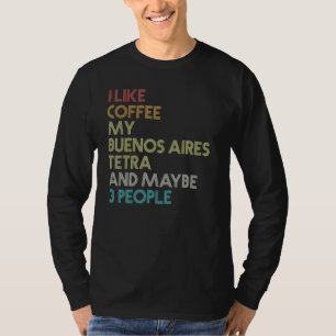 Buenos Aires Tetra Fish Coffee Aquarium  Re T-shirt