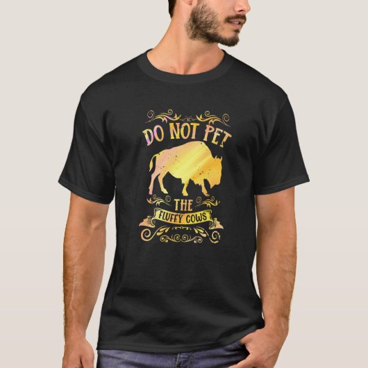 Buffalo Funny Bison Do Not Pet The Fluffy Cows Pre T-shirt (Voorkant)