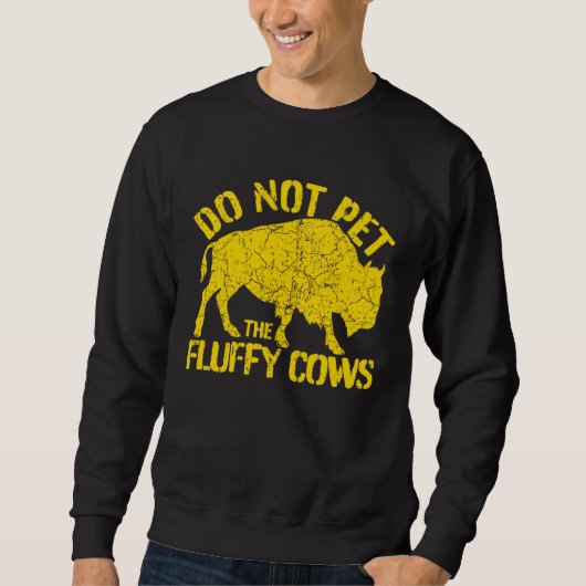 Buffalo Sign I Do Not Pet The Fluffy Cows I Wild B Trui (Voorkant)