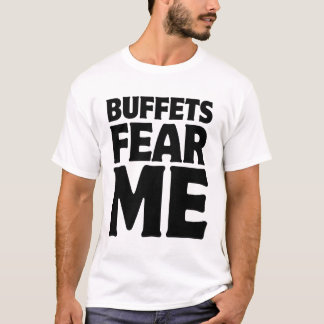 Buffets maken me bang t-shirt