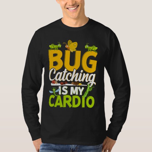 Bug  Insect Science  Bug Catching is my Cardio  11 T-shirt (Voorkant)