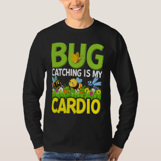Bug  Insect Science  Bug Catching is my Cardio  4 T-shirt