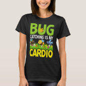 Bug  Insect Science  Bug Catching is my Cardio  4 T-shirt (Voorkant)