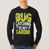 Bug  Insect Science  Bug Catching is my Cardio  6 T-shirt (Voorkant)