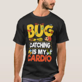 Bug  Insect Science  Bug Catching is my Cardio  9 T-shirt (Voorkant)