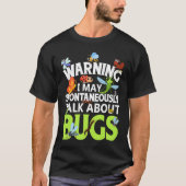 Bug  Insect Science I Talk Spontaneously About Bug T-shirt (Voorkant)