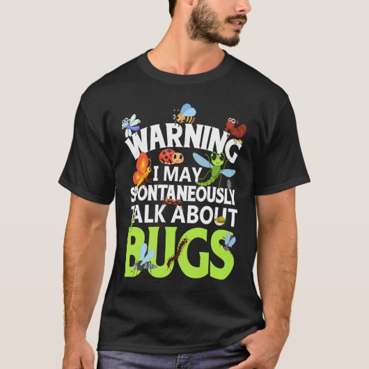 Bug  Insect Science I Talk Spontaneously About Bug T-shirt (Voorkant)