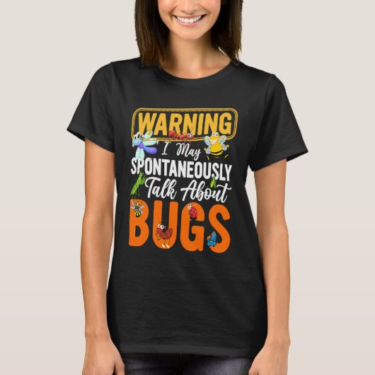 Bug  Insect Science I Talk Spontaneously About Bug T-shirt (Voorkant)