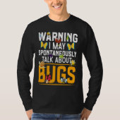 Bug  Insect Science I Talk Spontaneously About Bug T-shirt (Voorkant)