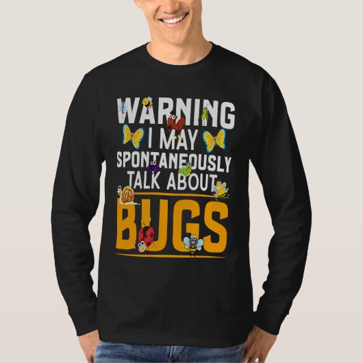 Bug  Insect Science I Talk Spontaneously About Bug T-shirt (Voorkant)