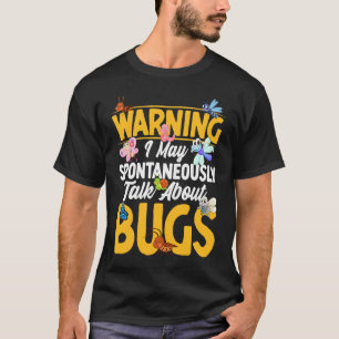 Bug Insect Science Ik Praat Spontaan Over Bug T-shirt