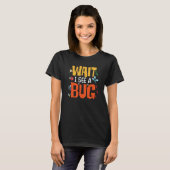 Bug Insect Science Wait I see a Bug  15 T-shirt (Voorkant volledig)