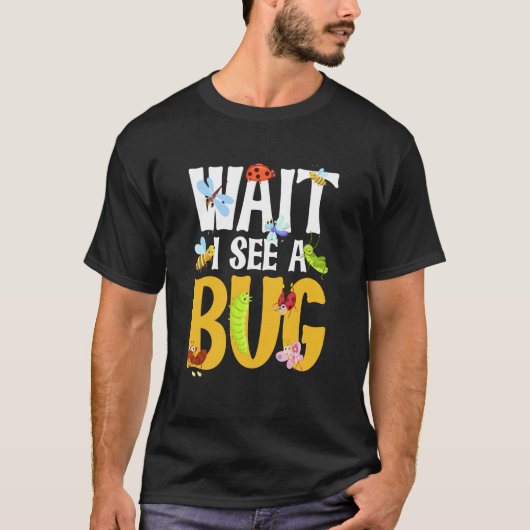 Bug Insect Science Wait I see a Bug 21 T-shirt (Voorkant)