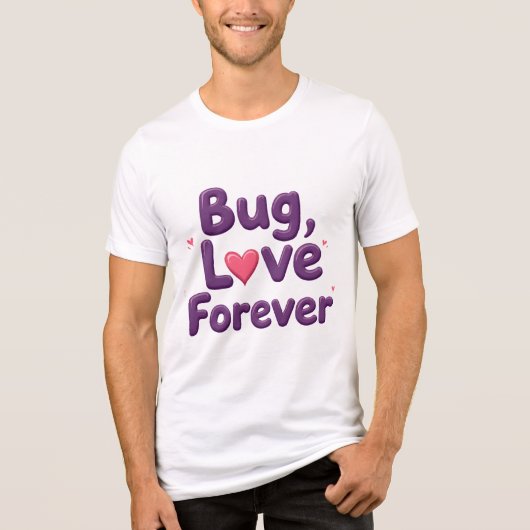 Bug Love Forever T-Shirt (Voorkant)
