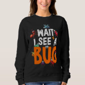 Bug Lover Insect Science  Wait I see a Bug 11 Trui (Voorkant)