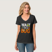 Bug Lover Insect Science  Wait I see a Bug 13 T-shirt (Voorkant volledig)