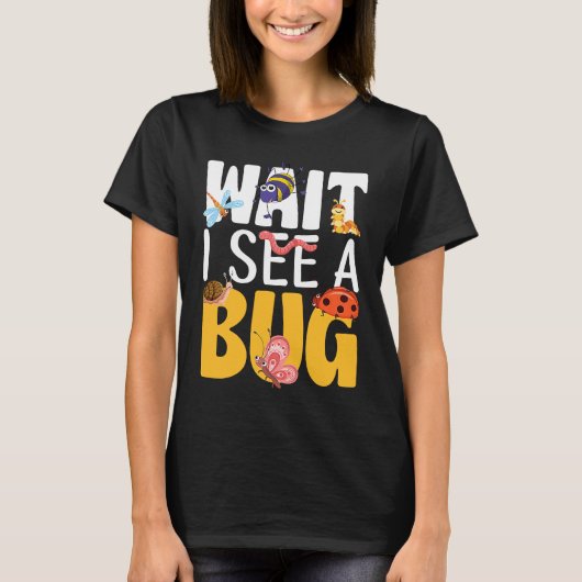 Bug Lover Insect Science  Wait I see a Bug 17 T-shirt (Voorkant)