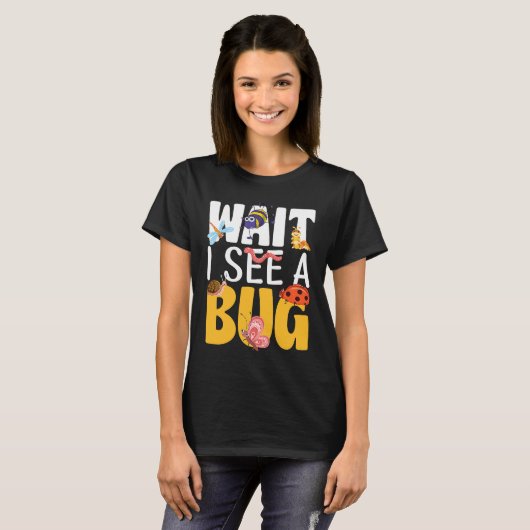 Bug Lover Insect Science  Wait I see a Bug 17 T-shirt (Voorkant volledig)