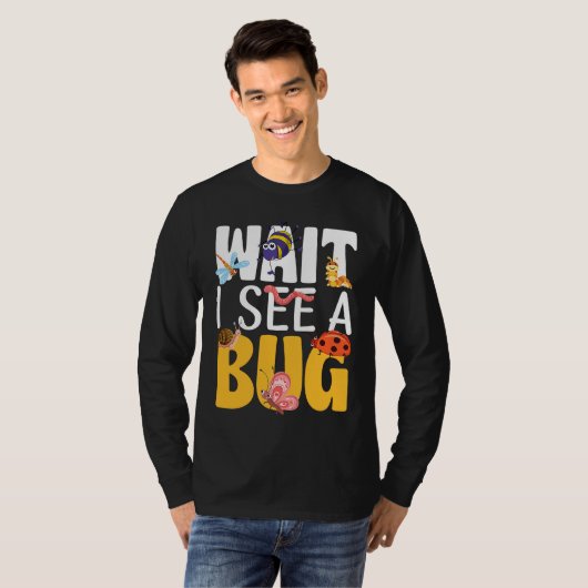 Bug Lover Insect Science  Wait I see a Bug 17 T-shirt (Voorkant volledig)