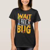 Bug Lover Insect Science  Wait I see a Bug 19 T-shirt (Voorkant)