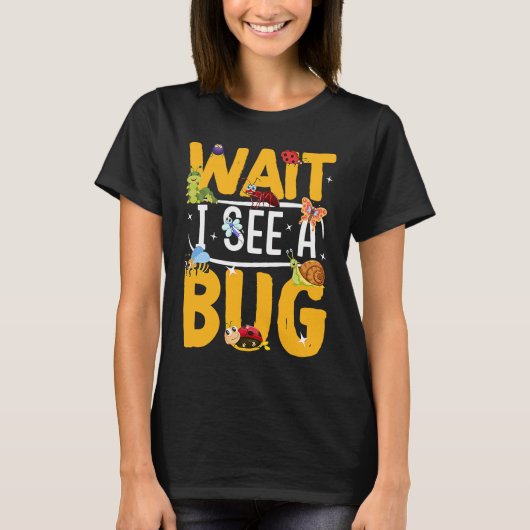 Bug Lover Insect Science  Wait I see a Bug 19 T-shirt (Voorkant)