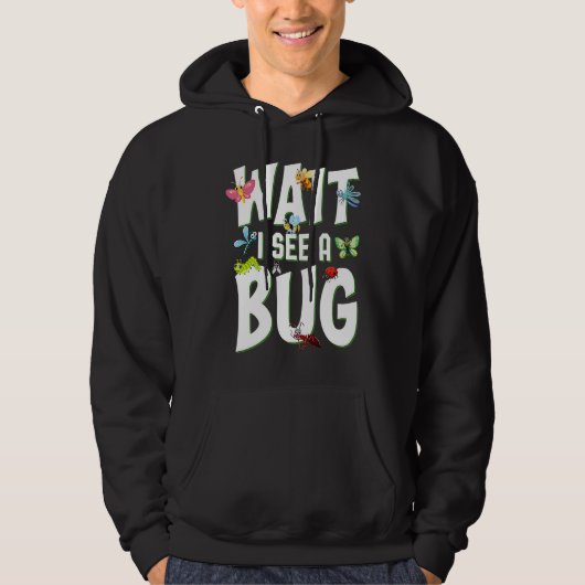 Bug Lover Insect Science  Wait I see a Bug 1 Hoodie (Voorkant)