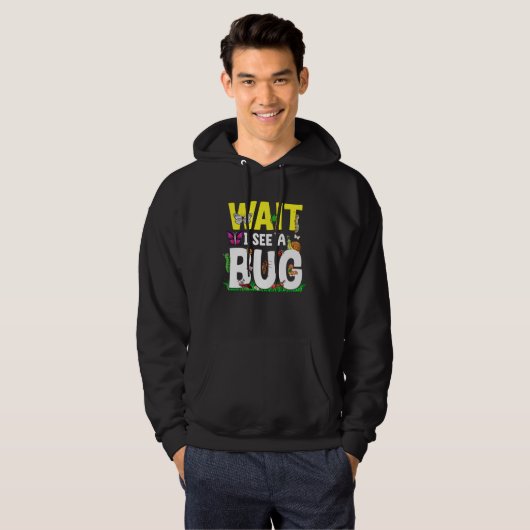 Bug Lover Insect Science  Wait I see a Bug 24 Hoodie (Voorkant volledig)