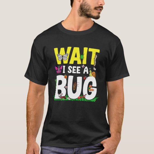 Bug Lover Insect Science Wait I see a Bug 24 T-shirt (Voorkant)