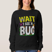 Bug Lover Insect Science  Wait I see a Bug 24 Trui (Voorkant)