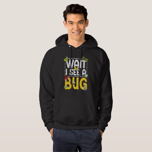 Bug Lover Insect Science  Wait I see a Bug 26 Hoodie (Voorkant volledig)