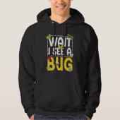 Bug Lover Insect Science  Wait I see a Bug 26 Hoodie (Voorkant)