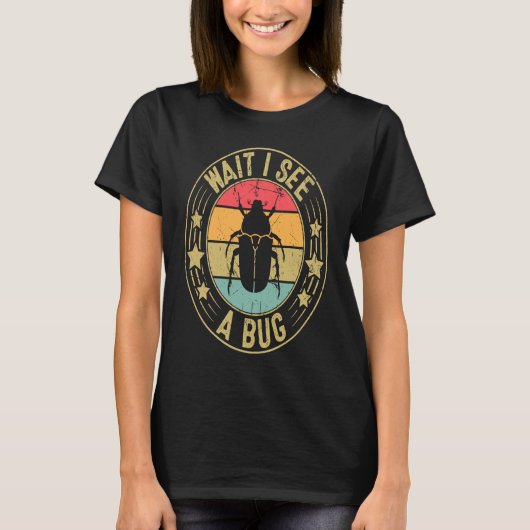 Bug Lover Insect Science  Wait I see a Bug 2 T-shirt (Voorkant)