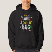 Bug Lover Insect Science Wait I see a Bug 4 Hoodie (Voorkant)