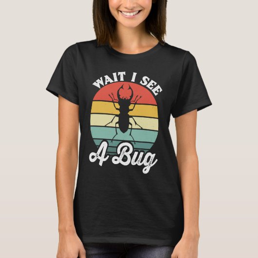 Bug Lover Insect Science Wait I see a Bug 5 T-shirt (Voorkant)