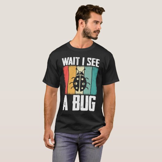 Bug Lover Insect Science Wait I see a Bug 8 T-shirt (Voorkant volledig)