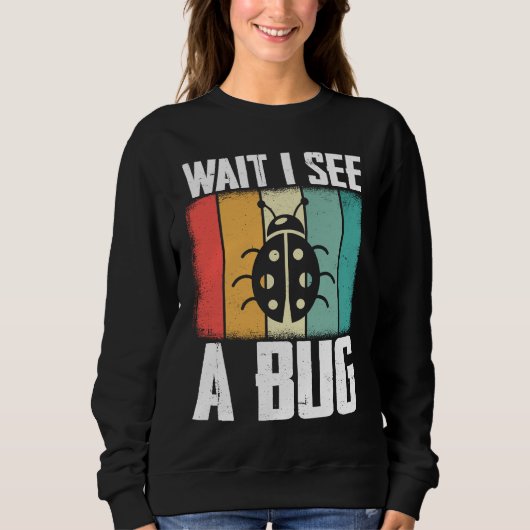 Bug Lover Insect Science  Wait I see a Bug 8 Trui (Voorkant)