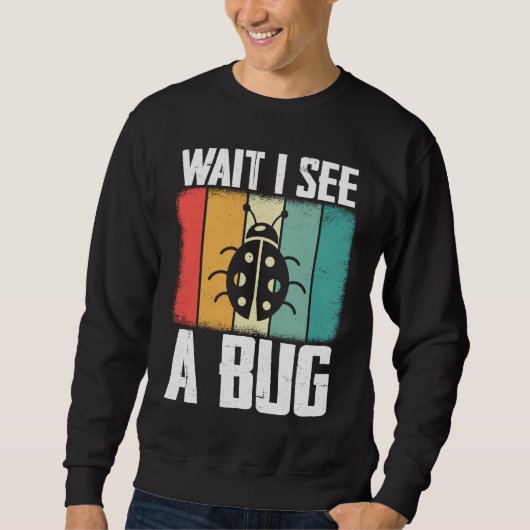 Bug Lover Insect Science  Wait I see a Bug 8 Trui (Voorkant)