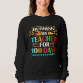 Bugging My Teacher For 100 Days 100th Day Of Schoo Trui (Voorkant)