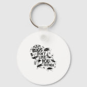 Bugs Don't Like You Either - Insect Bug Sder Funny Sleutelhanger (Voorkant)