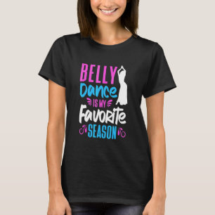 Buikdanser Buikdans Is Mijn Favoriete Seizoen Buik T-shirt
