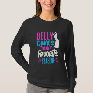Buikdanser Buikdans Is Mijn Favoriete Seizoen Buik T-shirt