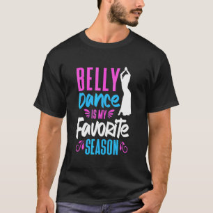 Buikdanser Buikdans Is Mijn Favoriete Seizoen Buik T-shirt