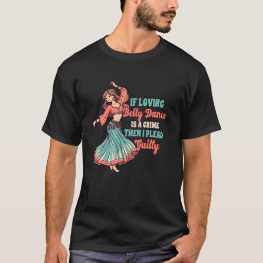 Buikdanseres als liefdevolle buikdans een misdaad t-shirt (Voorkant)