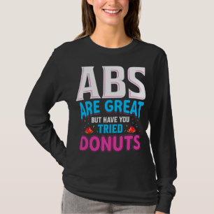 Buikspieren Zijn Geweldig Maar Heb Je Donuts Gepro T-shirt