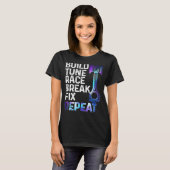Build It Tune It Race It Break It Fix It Repeat Ca T-shirt (Voorkant volledig)